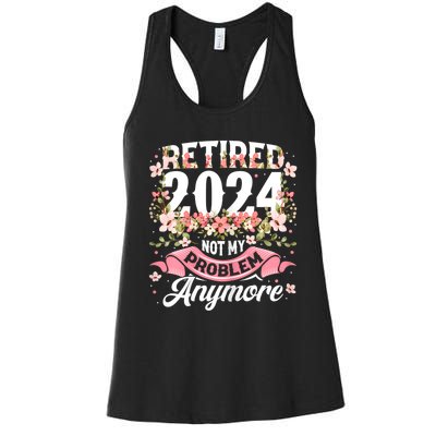 Retirement 2024 Women Retired 2024 Not My Problem Anymore Women's Racerback Tank