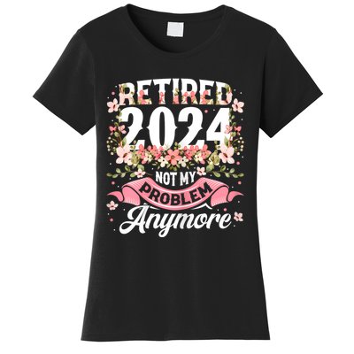 Retirement 2024 Women Retired 2024 Not My Problem Anymore Women's T-Shirt