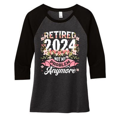 Retirement 2024 Women Retired 2024 Not My Problem Anymore Women's Tri-Blend 3/4-Sleeve Raglan Shirt