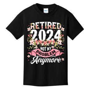 Retirement 2024 Women Retired 2024 Not My Problem Anymore Kids T-Shirt