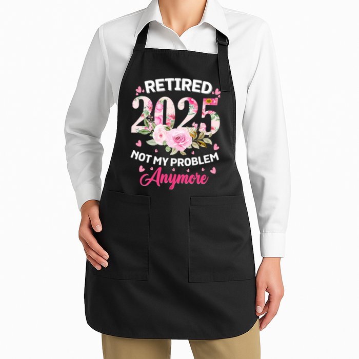 Retirement 2025 Women Retired 2025 Not My Problem Anymore Apron