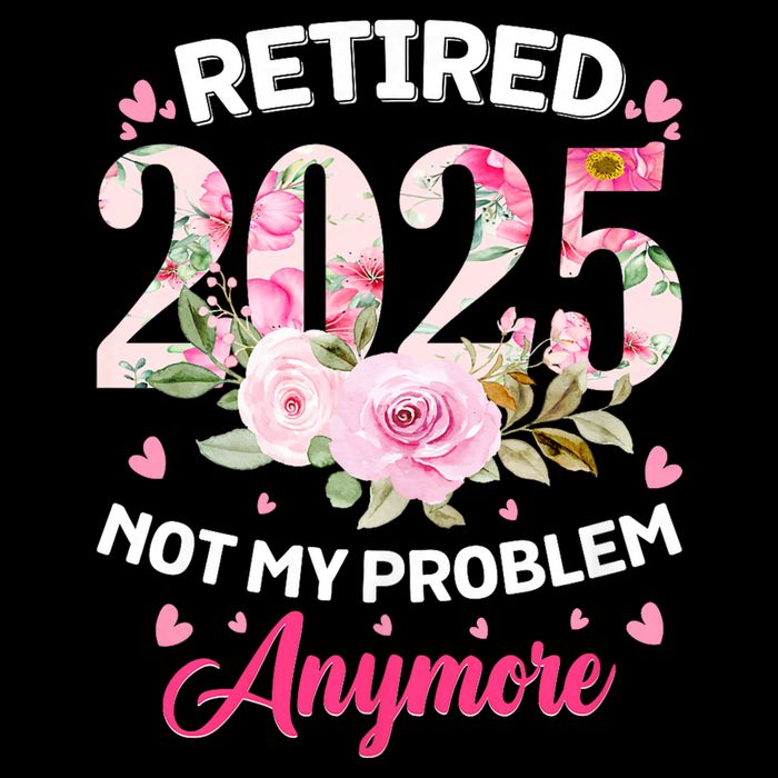 Retirement 2025 Women Retired 2025 Not My Problem Anymore Apron