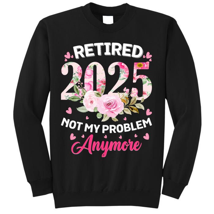 Retirement 2025 Women Retired 2025 Not My Problem Anymore Sweatshirt