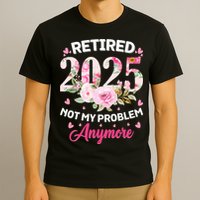 Retirement 2025 Women Retired 2025 Not My Problem Anymore T-Shirt