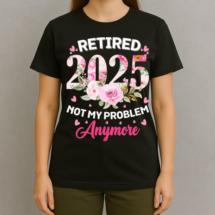 Retirement 2025 Women Retired 2025 Not My Problem Anymore T-Shirt