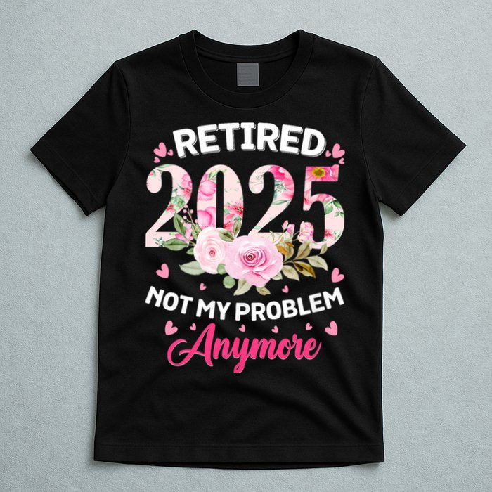 Retirement 2025 Women Retired 2025 Not My Problem Anymore T-Shirt