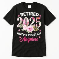 Retirement 2025 Women Retired 2025 Not My Problem Anymore Tall T-Shirt