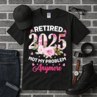 Retirement 2025 Women Retired 2025 Not My Problem Anymore Tall T-Shirt