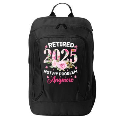 Retirement 2025 Women Retired 2025 Not My Problem Anymore City Backpack