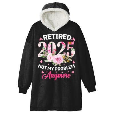Retirement 2025 Women Retired 2025 Not My Problem Anymore Hooded Wearable Blanket