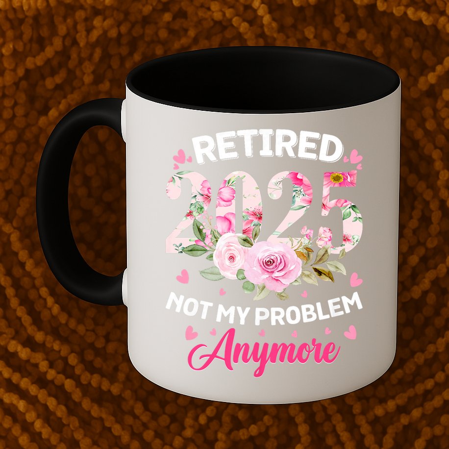 Retirement 2025 Women Retired 2025 Not My Problem Anymore Mug