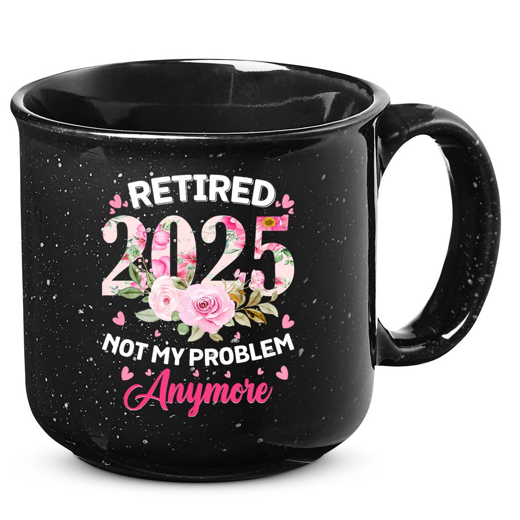 Retirement 2025 Women Retired 2025 Not My Problem Anymore 15oz Campfire Ceramic Mug