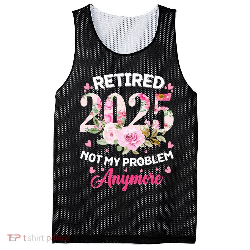 Retirement 2025 Women Retired 2025 Not My Problem Anymore Mesh Reversible Basketball Jersey Tank