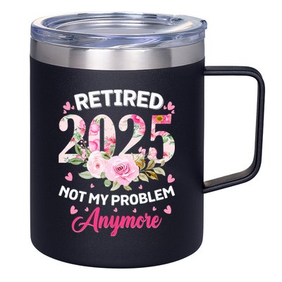Retirement 2025 Women Retired 2025 Not My Problem Anymore 12oz Stainless Steel Coffee Mug