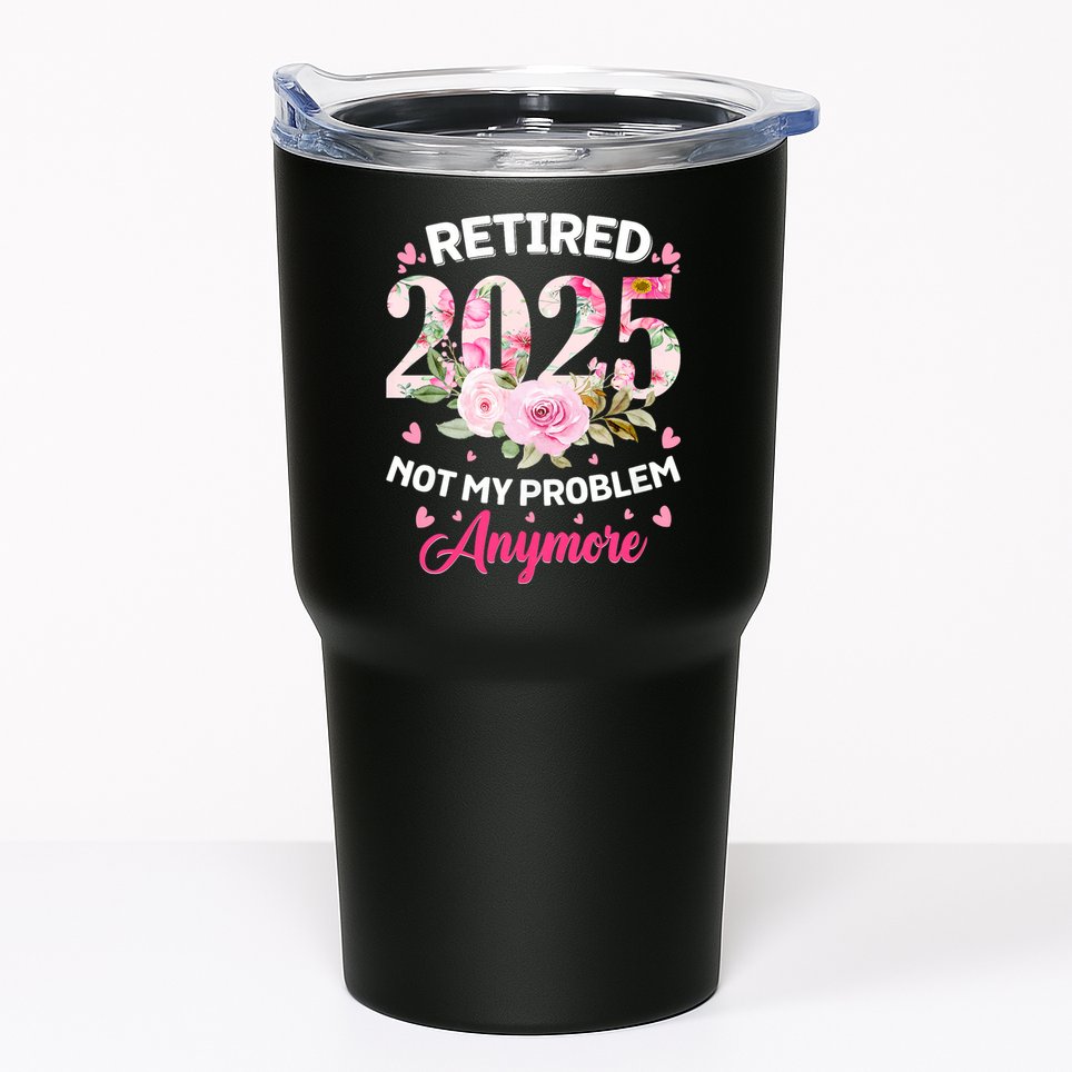 Retirement 2025 Women Retired 2025 Not My Problem Anymore Tumbler