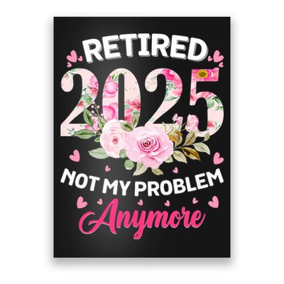 Retirement 2025 Women Retired 2025 Not My Problem Anymore Poster
