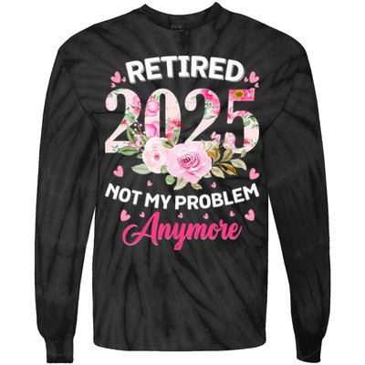 Retirement 2025 Women Retired 2025 Not My Problem Anymore Tie-Dye Long Sleeve Shirt