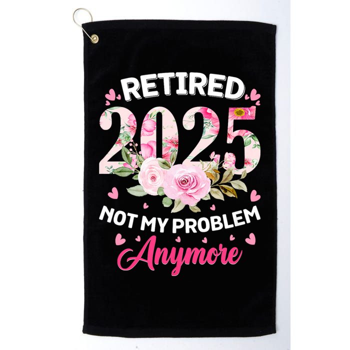 Retirement 2025 Women Retired 2025 Not My Problem Anymore Golf Towel