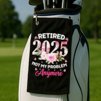 Retirement 2025 Women Retired 2025 Not My Problem Anymore Golf Towel