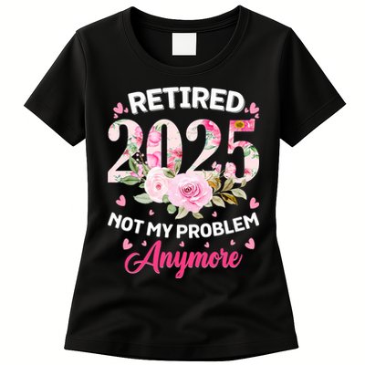 Retirement 2025 Women Retired 2025 Not My Problem Anymore Women's T-Shirt