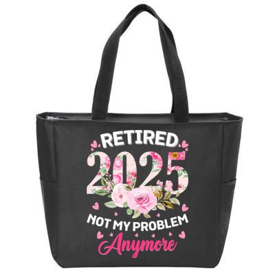 Retirement 2025 Women Retired 2025 Not My Problem Anymore Zip Tote Bag