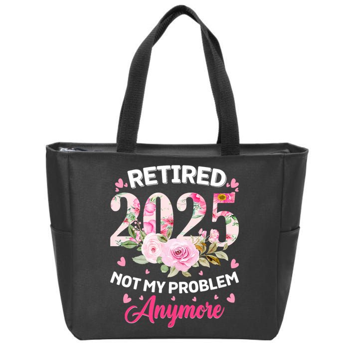 Retirement 2025 Women Retired 2025 Not My Problem Anymore Zip Tote Bag