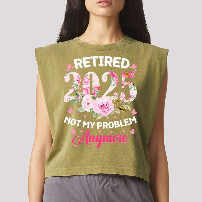 Retirement 2025 Women Retired 2025 Not My Problem Anymore Garment-Dyed Women's Muscle Tee