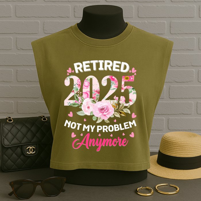 Retirement 2025 Women Retired 2025 Not My Problem Anymore Garment-Dyed Women's Muscle Tee