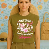 Retirement 2025 Women Retired 2025 Not My Problem Anymore Garment-Dyed Women's Muscle Tee