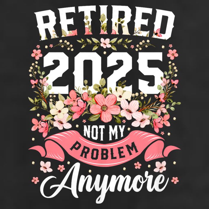 Retirement 2025 Women Retired 2025 Not My Problem Anymore Cool Comfort Performance Bucket Hat