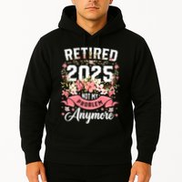Retirement 2025 Women Retired 2025 Not My Problem Anymore Hoodie
