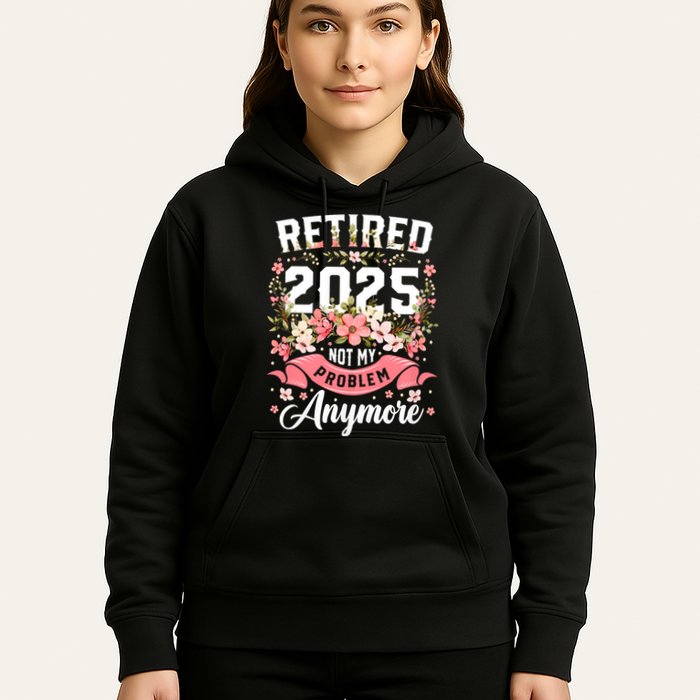 Retirement 2025 Women Retired 2025 Not My Problem Anymore Hoodie