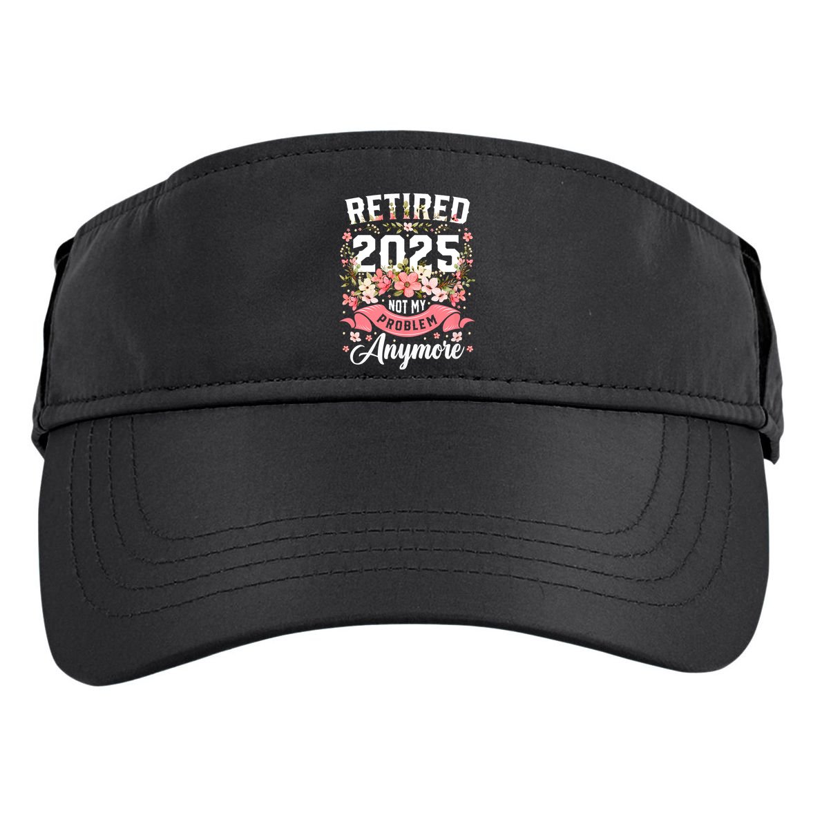 Retirement 2025 Women Retired 2025 Not My Problem Anymore Adult Drive Performance Visor