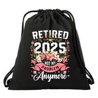 Retirement 2025 Women Retired 2025 Not My Problem Anymore Drawstring Bag