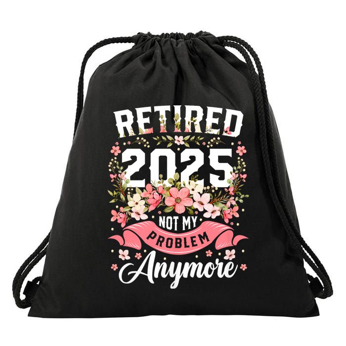 Retirement 2025 Women Retired 2025 Not My Problem Anymore Drawstring Bag