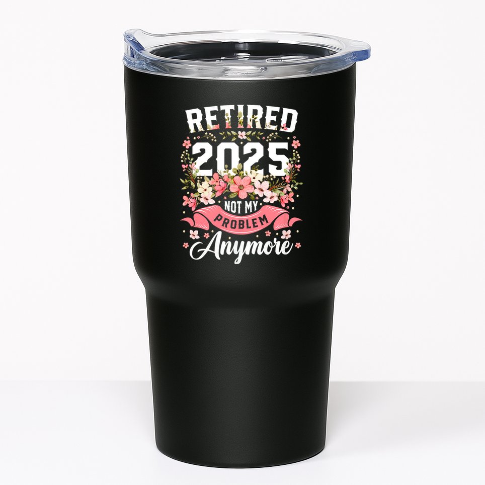 Retirement 2025 Women Retired 2025 Not My Problem Anymore Tumbler