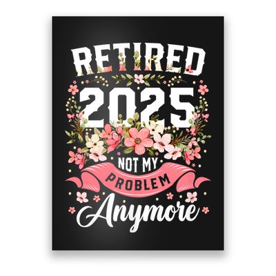 Retirement 2025 Women Retired 2025 Not My Problem Anymore Poster