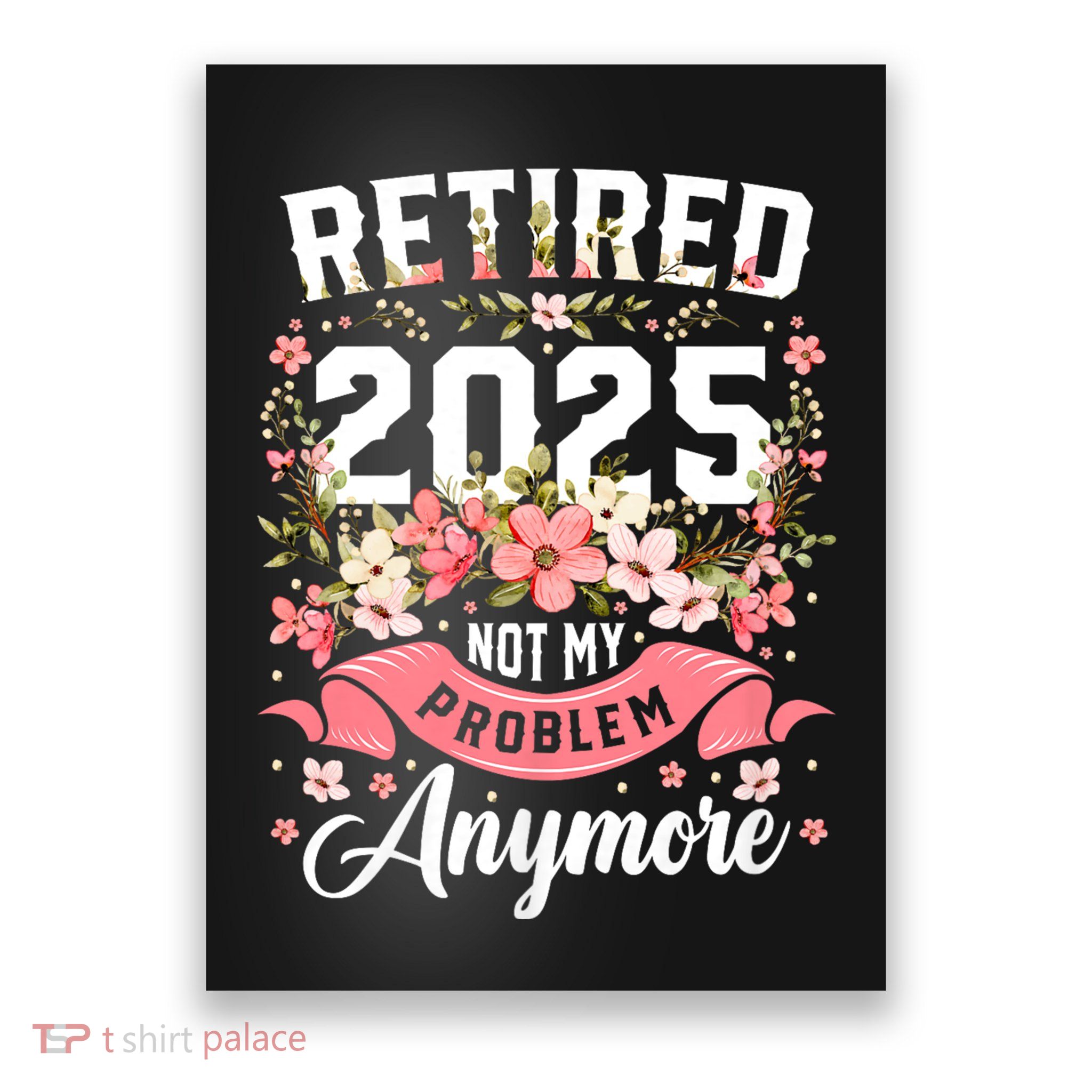 Retirement 2025 Women Retired 2025 Not My Problem Anymore Poster