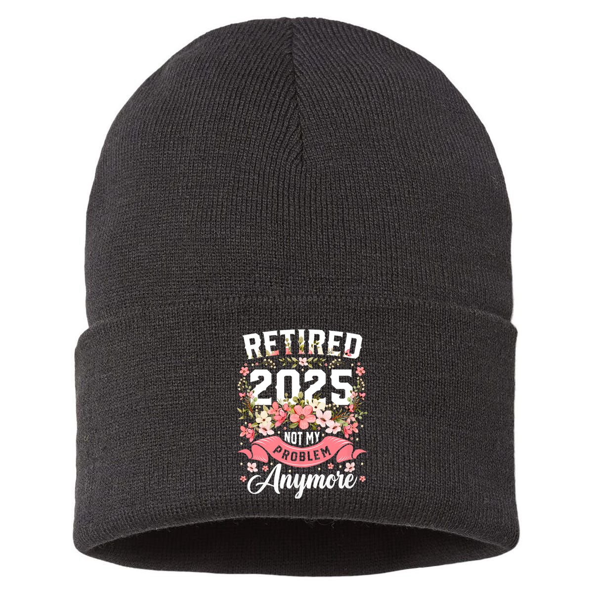 Retirement 2025 Women Retired 2025 Not My Problem Anymore Sustainable Knit Beanie
