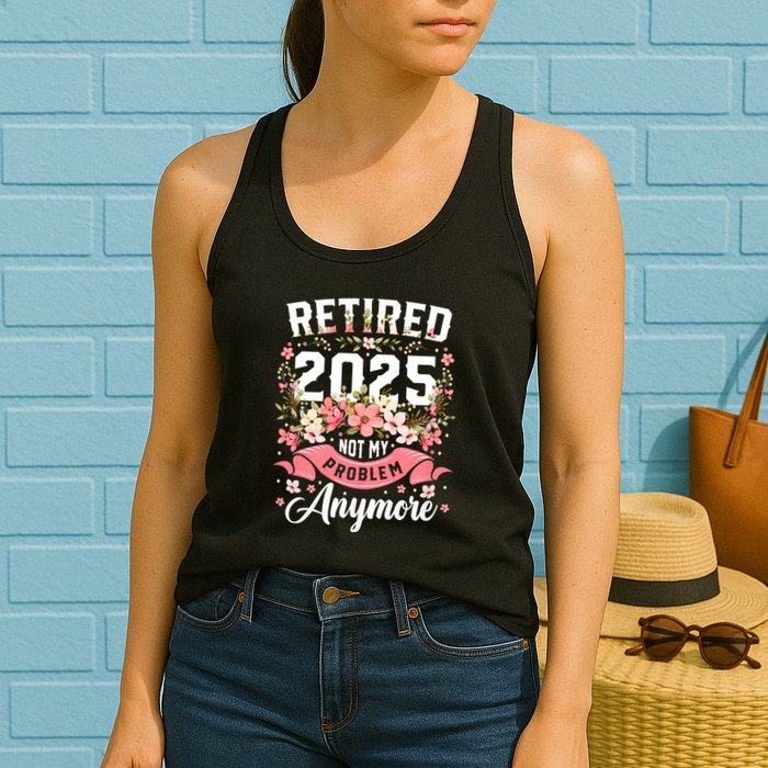Retirement 2025 Women Retired 2025 Not My Problem Anymore Womens Tank Top