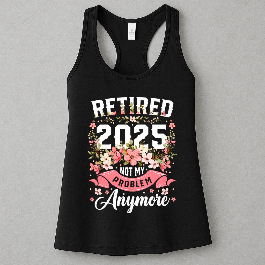Retirement 2025 Women Retired 2025 Not My Problem Anymore Womens Tank Top