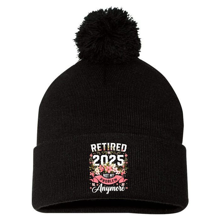 Retirement 2025 Women Retired 2025 Not My Problem Anymore Pom Pom 12in Knit Beanie
