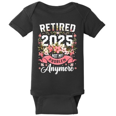 Retirement 2025 Women Retired 2025 Not My Problem Anymore Baby Bodysuit