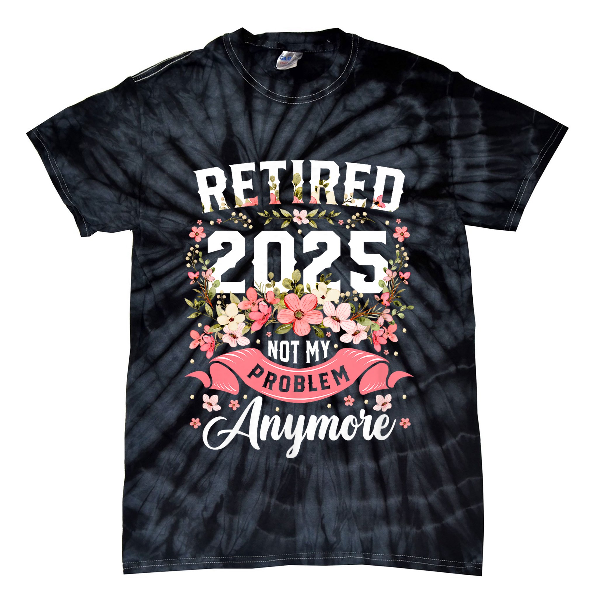 Retirement 2025 Women Retired 2025 Not My Problem Anymore Tie-Dye T-Shirt