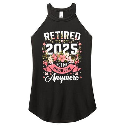 Retirement 2025 Women Retired 2025 Not My Problem Anymore Women's Perfect Tri Rocker Tank