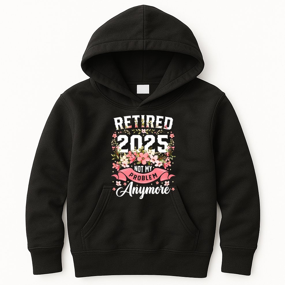 Retirement 2025 Women Retired 2025 Not My Problem Anymore Kids Hoodie