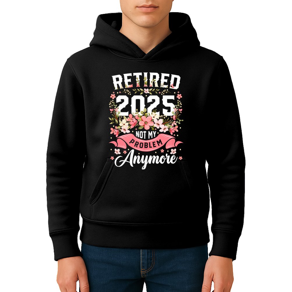 Retirement 2025 Women Retired 2025 Not My Problem Anymore Kids Hoodie