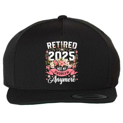 Retirement 2025 Women Retired 2025 Not My Problem Anymore Wool Snapback Cap