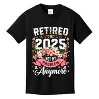 Retirement 2025 Women Retired 2025 Not My Problem Anymore Kids T-Shirt