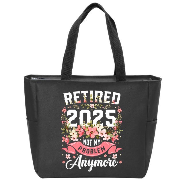 Retirement 2025 Women Retired 2025 Not My Problem Anymore Zip Tote Bag